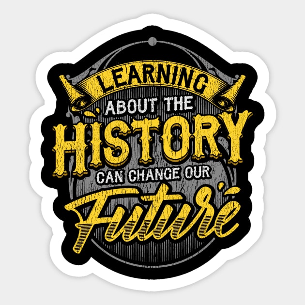 Learning About The History Can Change Our Future Sticker by theperfectpresents